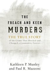 book The Freach and Keen Murders: The True Story of the Crime That Shocked and Changed a Community Forever