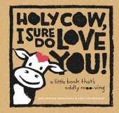 book Holy Cow, I Sure Do Love You!: A Little Book That's Oddly Moo-ving