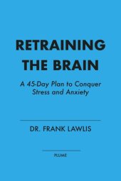 book Retraining the Brain: A 45-Day Plan to Conquer Stress and Anxiety