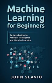 book Machine Learning for Beginners: A Plain English Introduction to Artificial Intelligence and Machine Learning