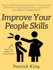 book Improve Your People Skills: Build and Manage Relationships, Communicate Effectively, Understand Others, and Become the Ultimate