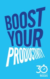 book Boost Your Productivity: 30 Minute Reads: A Shortcut to Getting Things Done and Getting Your Life Sorted