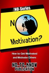 book NO Motivation?: How to Get Motivated and Motivate Others