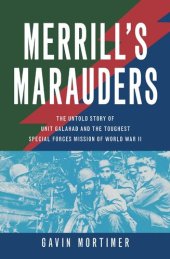 book Merrill's Marauders: The Untold Story of Unit Galahad and the Toughest Special Forces Mission of World War II