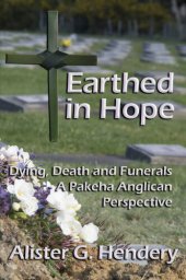 book Earthed in Hope: Dying, Death and Funerals – a Pakeha Anglican Perspective