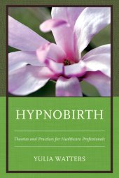 book Hypnobirth: Theories and Practices for Healthcare Professionals