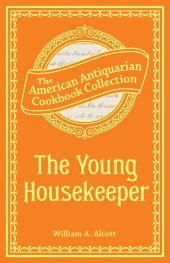 book The Young Housekeeper: Or, Thoughts on Food and Cookery