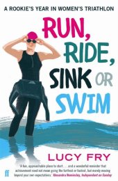 book Run, Ride, Sink or Swim: A Year in the Exhilarating and Addictive World of Women's Triathlon