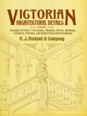 book Victorian Architectural Details: Designs for Over 700 Stairs, Mantels, Doors, Windows, Cornices, Porches, and Other Decorative Elemen