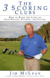 book The 3 Scoring Clubs: How to Raise the Level of Your Driving, Pitching and Putting