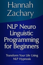 book NLP Neuro Linguistic Programming for Beginners: Transform Your Life Using NLP Hypnosis