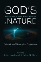 book God's Providence and Randomness in Nature: Scientific and Theological Perspectives