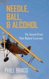 book Needle, Ball, and Alcohol: The Second Great Fleet Biplane Excursion