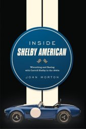 book Inside Shelby American: Wrenching and Racing with Carroll Shelby in the 1960s