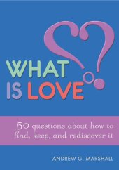 book What is Love?: 50 Questions About How to Find, Keep, and Rediscover it