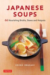 book Japanese Soups: 66 Nourishing Broths, Stews and Hotpots