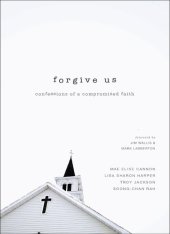 book Forgive Us: Confessions of a Compromised Faith