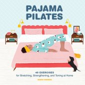 book Pajama Pilates: 40 Exercises for Stretching, Strengthening, and Toning at Home