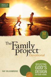 book The Family Project Devotional: Reflecting God's Design In Your Home