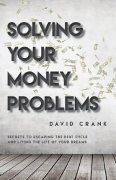 book Solving Your Money Problems: Secrets to Escaping the Debt Cycle and Living the Life of Your Dreams