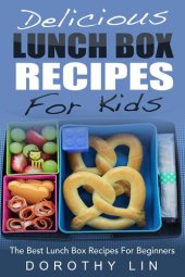 book Delicious Lunch Box Recipes For Kids: The Best Lunch Box Recipes For Beginners