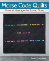 book Morse Code Quilts: Material Messages for Loved Ones