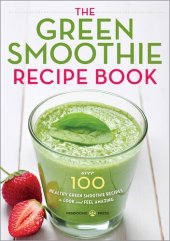 book The Green Smoothie Recipe Book: Over 100 Healthy Green Smoothie Recipes to Look and Feel Amazing