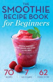 book The Smoothie Recipe Book for Beginners: Essential Smoothies to Get Healthy, Lose Weight, and Feel Great