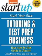 book Start Your Own Tutoring and Test Prep Business: Your Step-By-Step Guide to Success