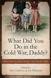 book What Did You Do in the Cold War Daddy?: Personal Stories from a Troubled Time