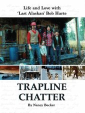 book Trapline Chatter: Life and Love with 'Last Alaskan' Bob Harte