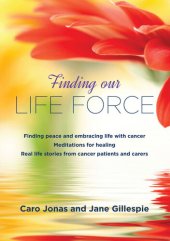 book Finding Our Life Force: Finding Peace and Embracing Life with Cancer