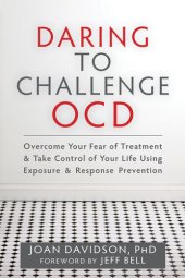 book Daring to Challenge OCD: Overcome Your Fear of Treatment and Take Control of Your Life Using Exposure and Response Prevention