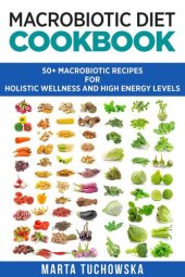 book Macrobiotic Diet Cookbook: 50+ Macrobiotic Recipes for Holistic Wellness and High Energy Levels