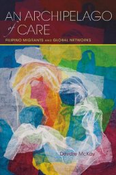 book An Archipelago of Care: Filipino Migrants and Global Networks