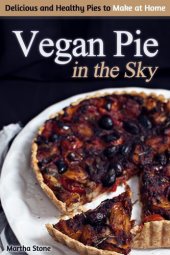 book Vegan Pie in the Sky: Delicious and Healthy Pies to Make at Home