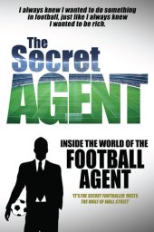 book The Secret Agent: Inside the World of the Football Agent