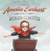 book When Amelia Earhart Built a Roller Coaster