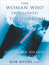 book The Woman Who Swallowed a Toothbrush: And Other Bizarre Medical Cases