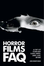 book Horror Films FAQ: All That's Left to Know About Slashers, Vampires, Zombies, Aliens and More