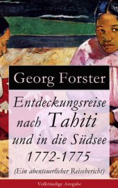 book Entdeckungsreise nach Tahiti und in die Südsee 1772-1775 (Ein abenteuerlicher Reisebericht)--Vollständige Ausgabe