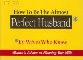 book How to Be the Almost Perfect Husband: By Wives Who Know