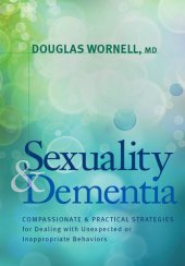 book Sexuality and Dementia: Compassionate and Practical Strategies for Dealing with Unexpected or Inappropriate Behaviors