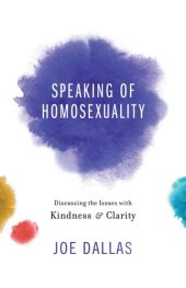 book Speaking of Homosexuality: Discussing the Issues with Kindness and Clarity