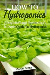 book How To Hydroponics: A Beginner's and Intermediate's In Depth Guide To Hydroponics