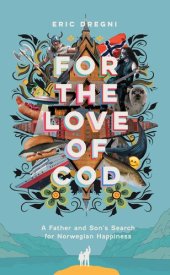 book For the Love of Cod: A Father and Son's Search for Norwegian Happiness