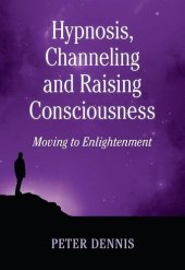 book Hypnosis, Channeling and Raising Consciousness: Moving to Enlightenment