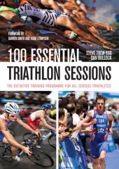 book 100 Essential Triathlon Sessions: The Definitive Training Programme for all Serious Triathletes