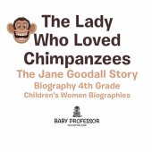 book The Lady Who Loved Chimpanzees - The Jane Goodall Story: Biography 4th Grade