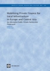 book Mobilizing Private Finance for Local Infrastructure in Europe and Central Asia: An Alternative Public Private Partnership Framework